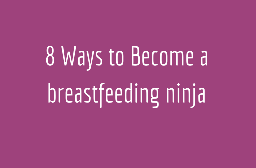 8 Ways to be a breastfeeding Ninja