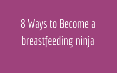 8 Ways to be a breastfeeding Ninja