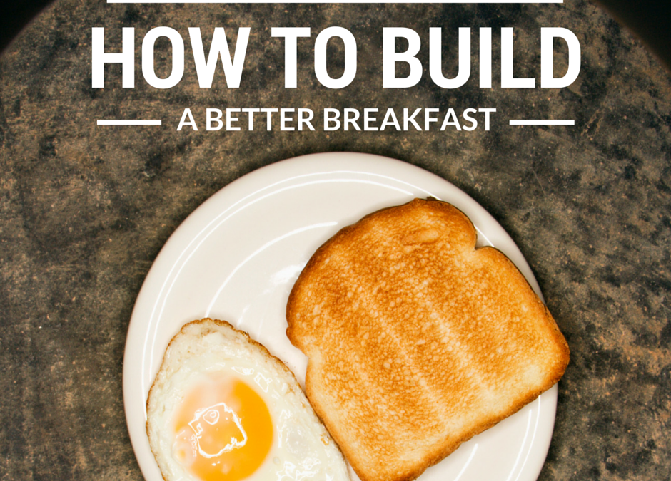 How to Build a Better Breakfast- 3 Tips