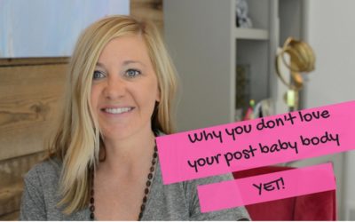 Why you don’t love your postpartum body….YET