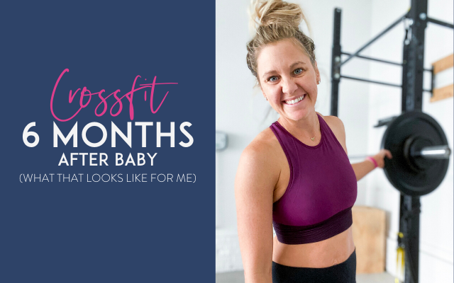Crossfit 6 Months After Baby – What It Looks Like For Me