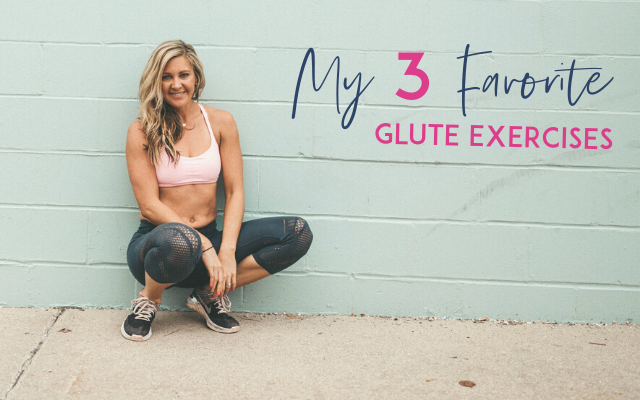 My 3 Favorite Glute Exercises